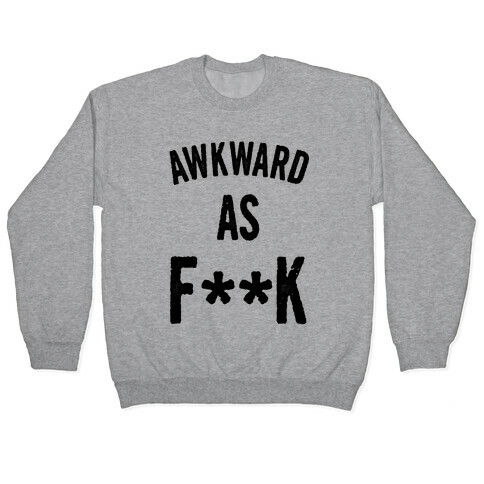 Awkward as F*** (Censored) Pullover