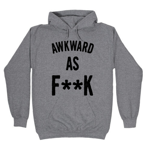 Awkward as F*** (Censored) Hooded Sweatshirt