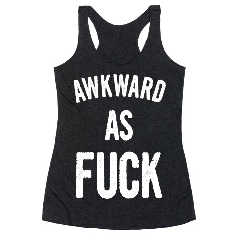 Awkward as F*** Racerback Tank Top