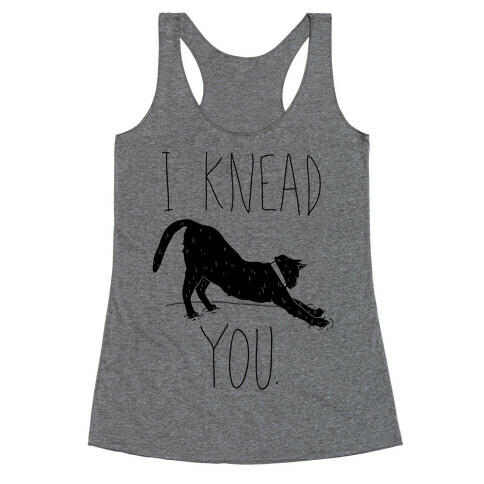 I Knead You Racerback Tank Top