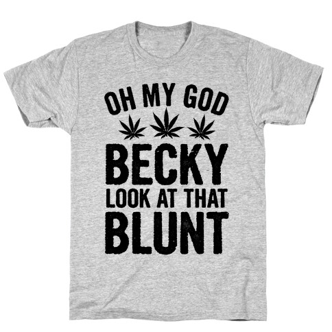 Oh My God Beck, Look at That Blunt T-Shirt