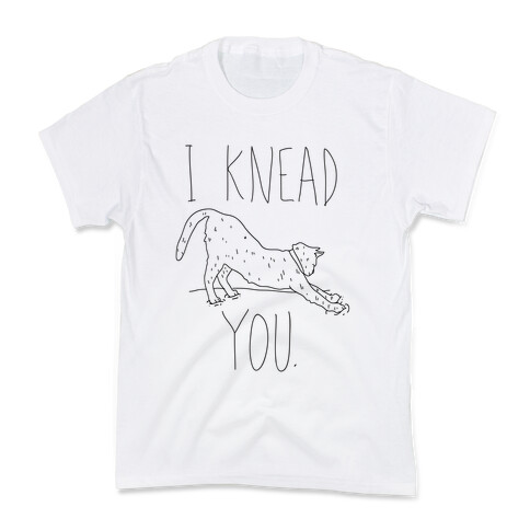 I Knead You Kids T-Shirt