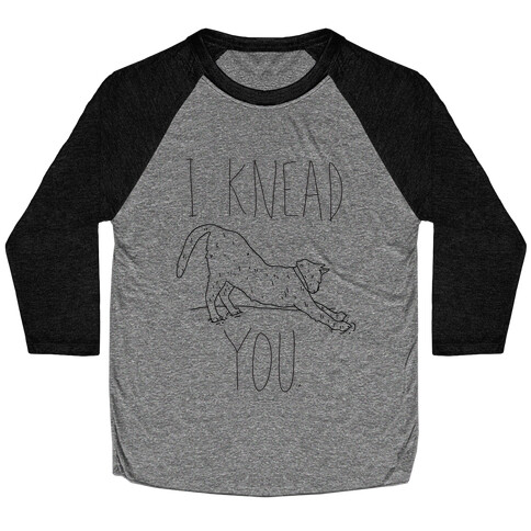 I Knead You Baseball Tee