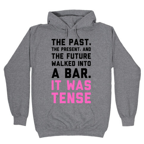 The Past, Present, and the Future Walked into a Bar. It Was Tense. Hooded Sweatshirt