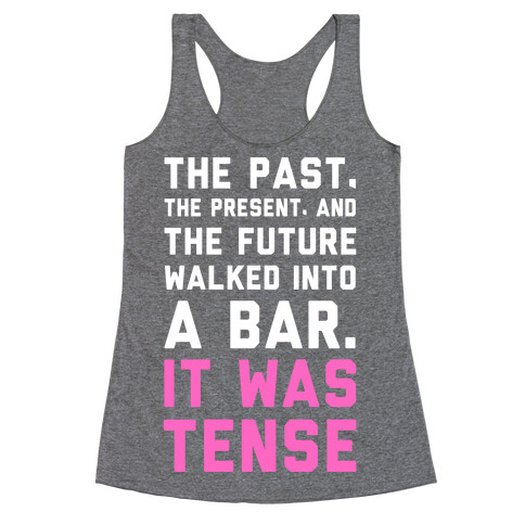 The Past, Present, and the Future Walked into a Bar. It Was Tense. Racerback Tank Top