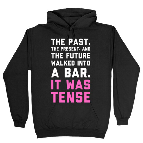The Past, Present, and the Future Walked into a Bar. It Was Tense. Hooded Sweatshirt