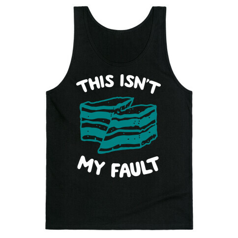 This Isn't My Fault Tank Top