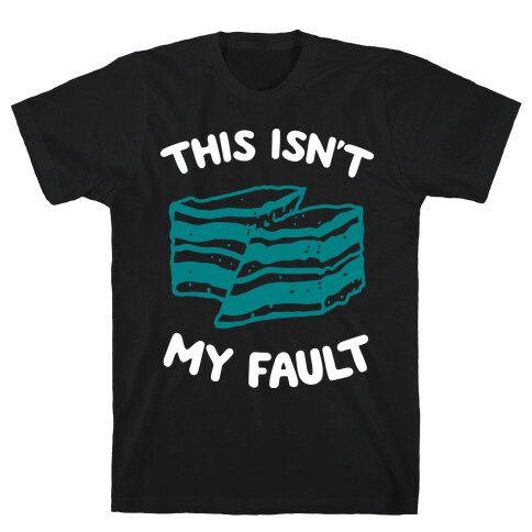 This Isn't My Fault T-Shirt