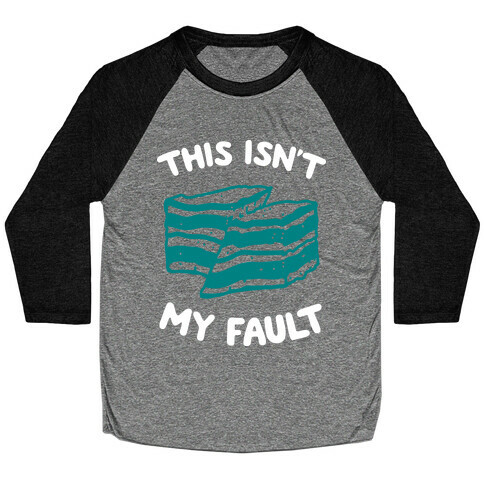 This Isn't My Fault Baseball Tee