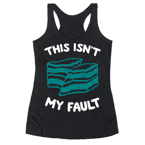 This Isn't My Fault Racerback Tank Top