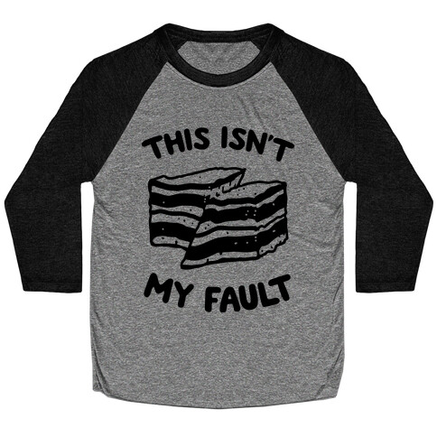 This Isn't My Fault Baseball Tee