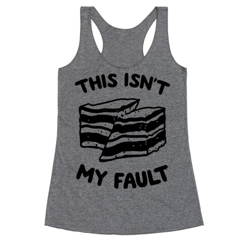 This Isn't My Fault Racerback Tank Top