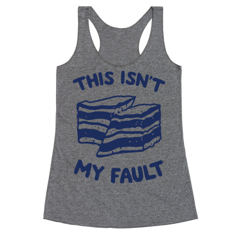 This Isn't My Fault Racerback Tank Top