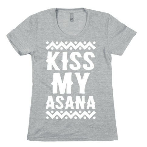Kiss My Asana Womens T-Shirt