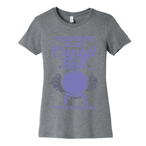 According To My Crystal Ball You're An Asshole Womens T-Shirt