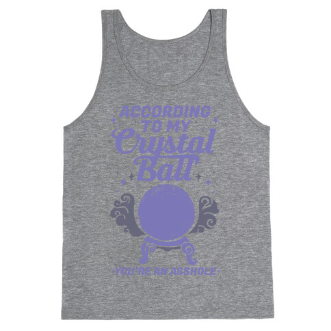 According To My Crystal Ball You're An Asshole Tank Top