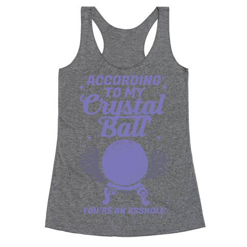 According To My Crystal Ball You're An Asshole Racerback Tank Top