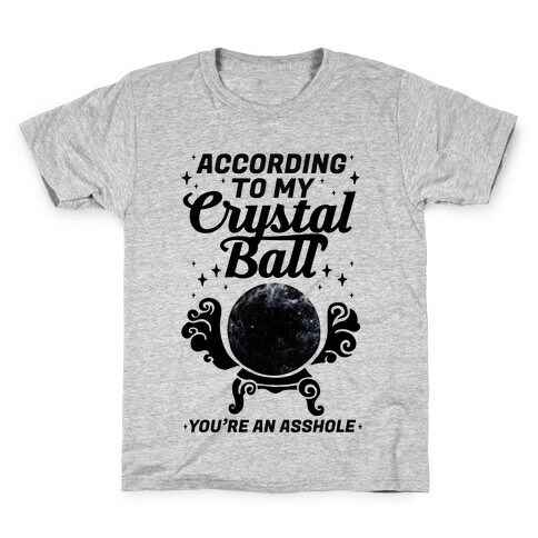 According To My Crystal Ball You're An Asshole Kids T-Shirt