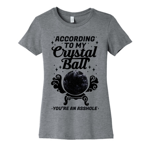 According To My Crystal Ball You're An Asshole Womens T-Shirt