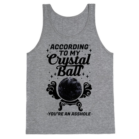 According To My Crystal Ball You're An Asshole Tank Top