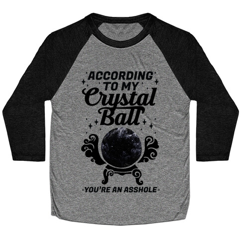 According To My Crystal Ball You're An Asshole Baseball Tee