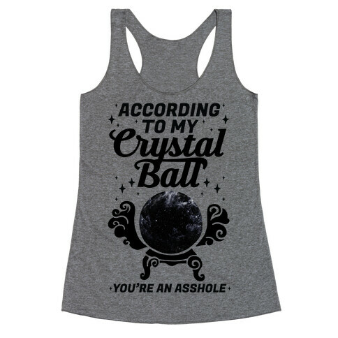 According To My Crystal Ball You're An Asshole Racerback Tank Top