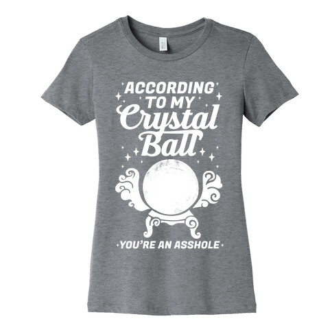 According To My Crystal Ball You're An Asshole Womens T-Shirt