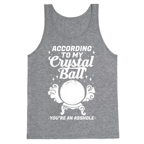 According To My Crystal Ball You're An Asshole Tank Top