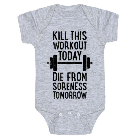 Kill This Workout Today, Die From Soreness Tomorrow Baby One-Piece