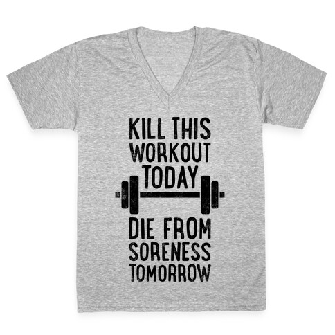 Kill This Workout Today, Die From Soreness Tomorrow V-Neck Tee Shirt
