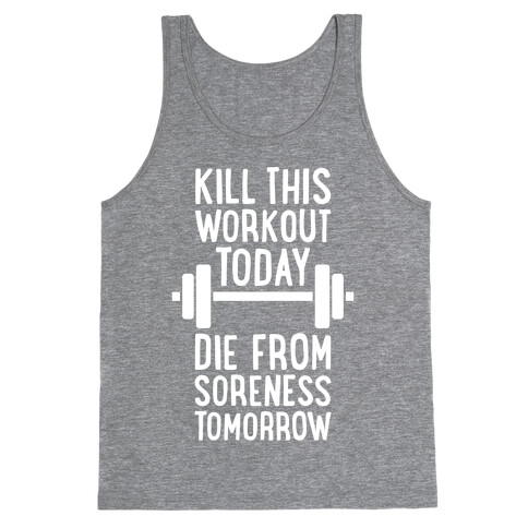 Kill This Workout Today, Die From Soreness Tomorrow Tank Top