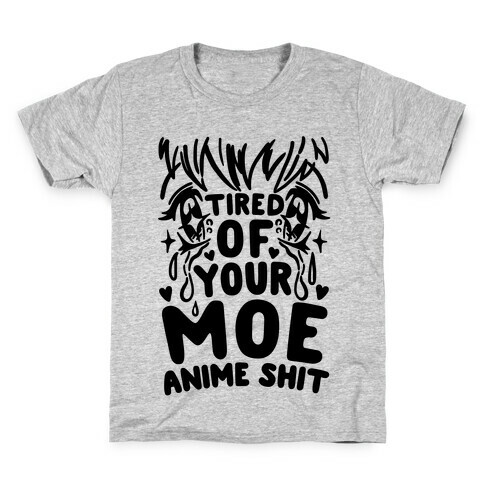 Tired of Your Moe Anime Shit Kids T-Shirt