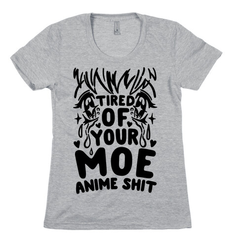 Tired of Your Moe Anime Shit Womens T-Shirt