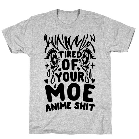 Tired of Your Moe Anime Shit T-Shirt