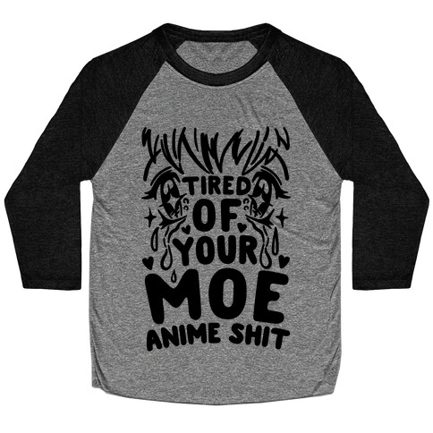 Tired of Your Moe Anime Shit Baseball Tee