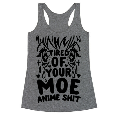 Tired of Your Moe Anime Shit Racerback Tank Top
