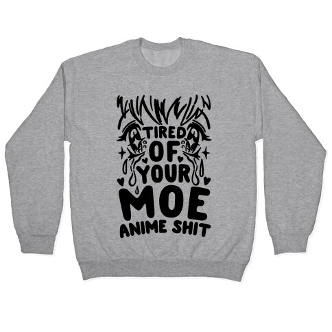 Tired of Your Moe Anime Shit Pullover