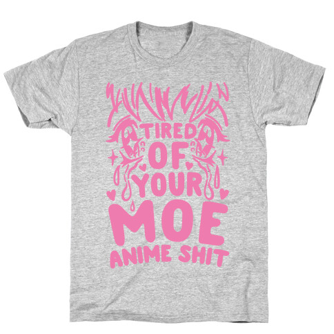 Tired of Your Moe Anime Shit T-Shirt