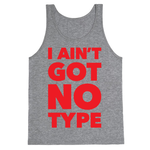 I Ain't Got No Type Tank Top