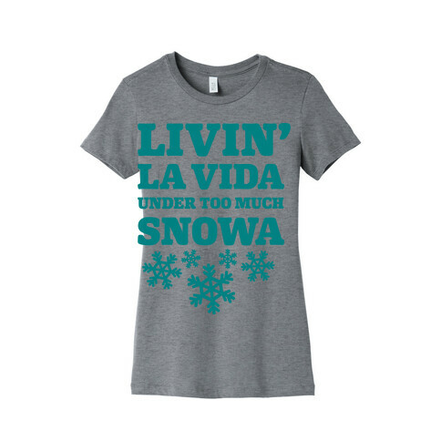 Livin' La Vida Under Too Much Snowa Womens T-Shirt