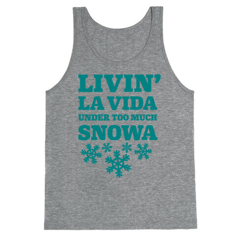 Livin' La Vida Under Too Much Snowa Tank Top