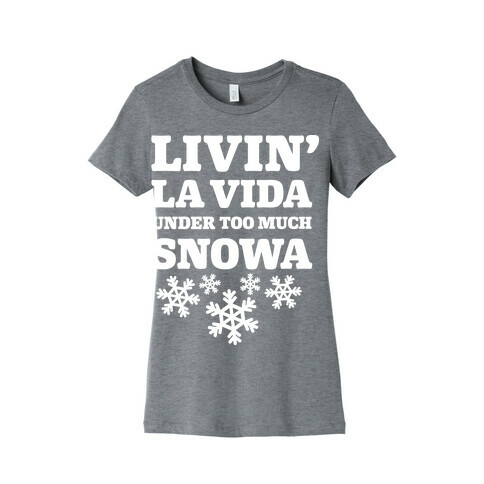 Livin' La Vida Under Too Much Snowa Womens T-Shirt