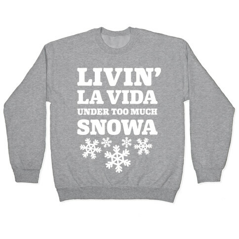 Livin' La Vida Under Too Much Snowa Pullover