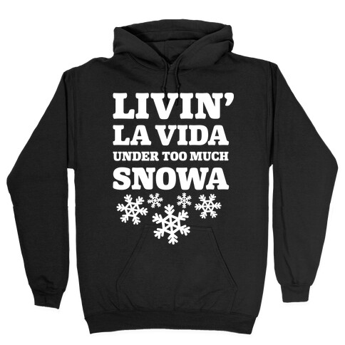 Livin' La Vida Under Too Much Snowa Hooded Sweatshirt