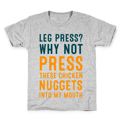 Leg Press? Why Not Press These Chicken Nuggets into My Mouth Kids T-Shirt