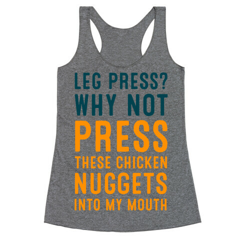 Leg Press? Why Not Press These Chicken Nuggets into My Mouth Racerback Tank Top