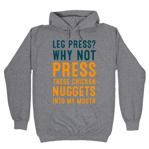 Leg Press? Why Not Press These Chicken Nuggets into My Mouth Hooded Sweatshirt