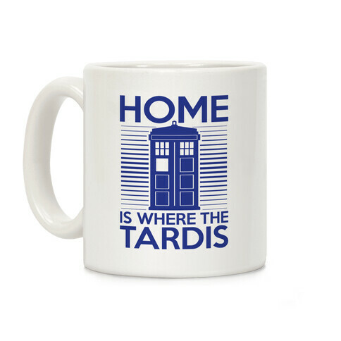 Home Is Where The Tardis Coffee Mug