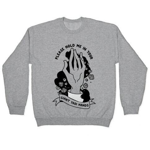 Please Hold Me in Your Giant Yaoi Hands Pullover
