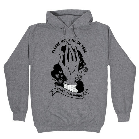 Please Hold Me in Your Giant Yaoi Hands Hooded Sweatshirt